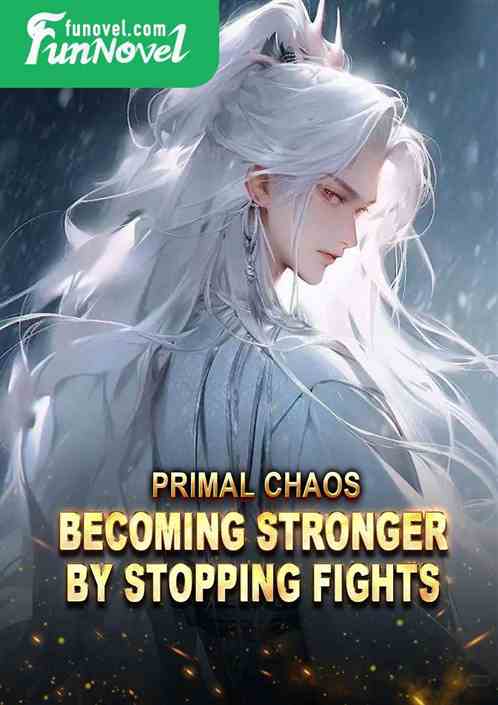 Primal Chaos: Becoming Stronger by Stopping Fights