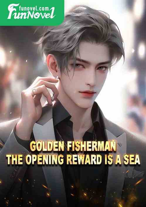 Golden Fisherman: The opening reward is a sea.