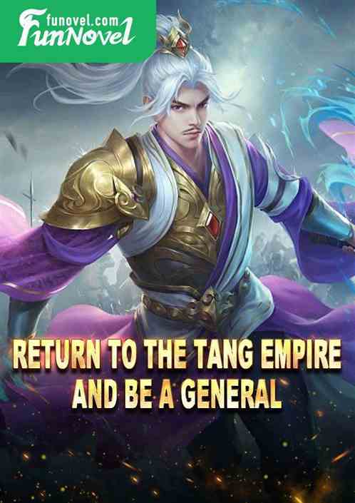 Return to the Tang Empire and be a General