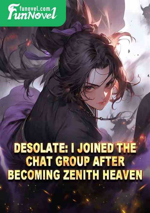 Desolate: I joined the chat group after becoming Zenith Heaven.