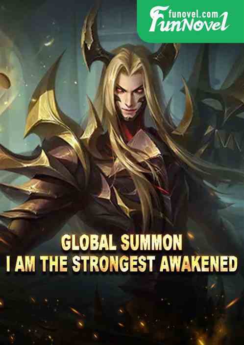 Global Summon: I am the strongest Awakened!