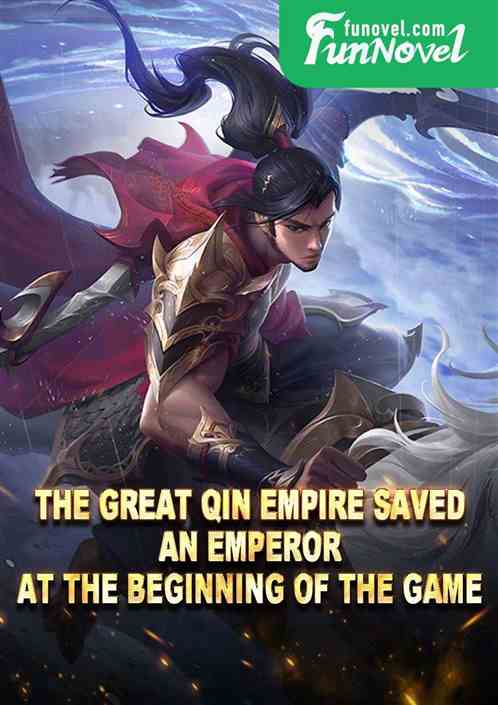 The Great Qin Empire saved an Emperor at the beginning of the game