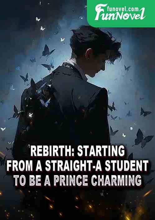 Rebirth: Starting from a straight-A student to be a Prince Charming