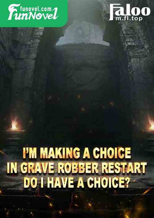 Im making a choice in Grave Robber Restart, do I have a choice?