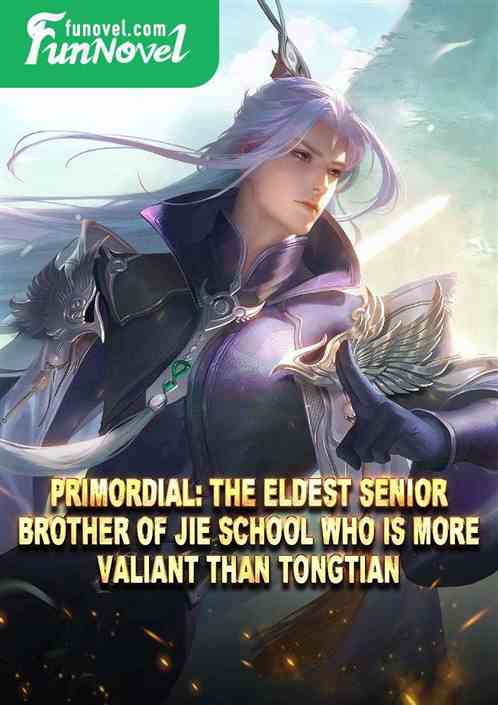 Primordial: The Eldest Senior Brother of Jie School who is more valiant than Tongtian