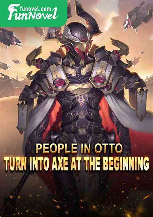 People in Otto: Turn into Axe at the beginning