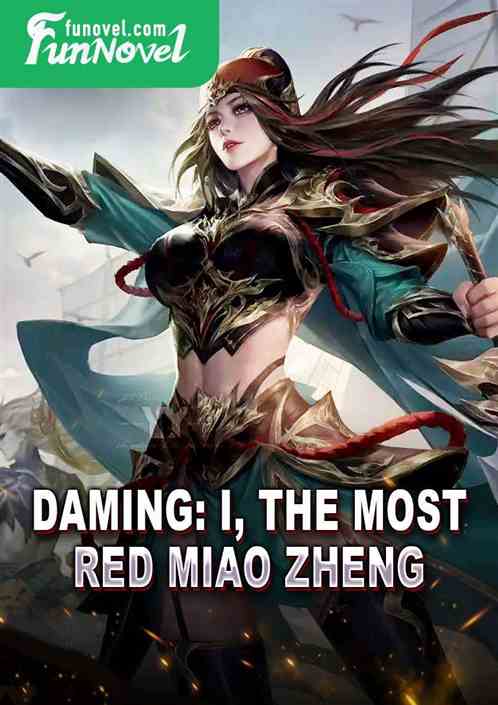 Daming: I, the most red Miao Zheng