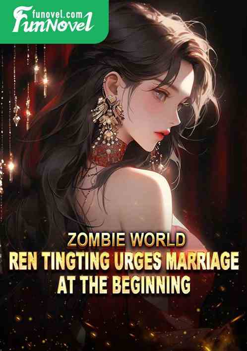 Zombie World: Ren Tingting urges marriage at the beginning