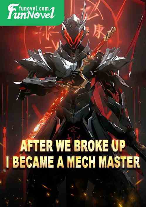 After we broke up, I became a mech master