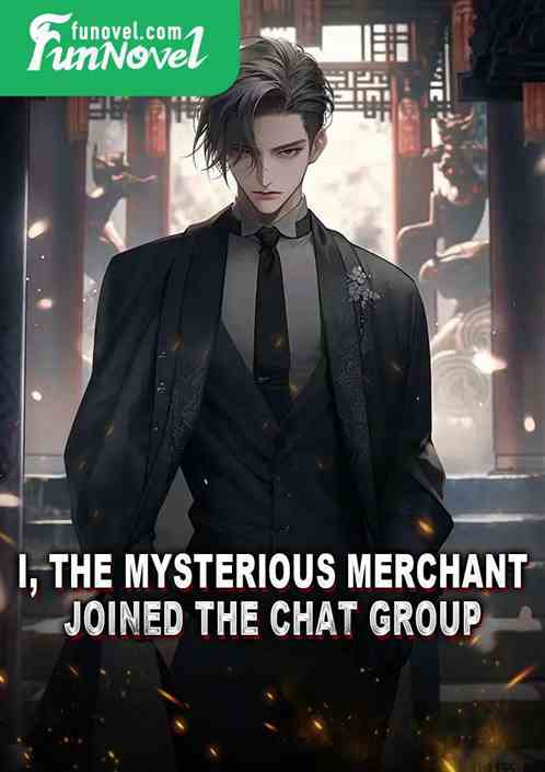 I, the Mysterious Merchant, joined the chat group.