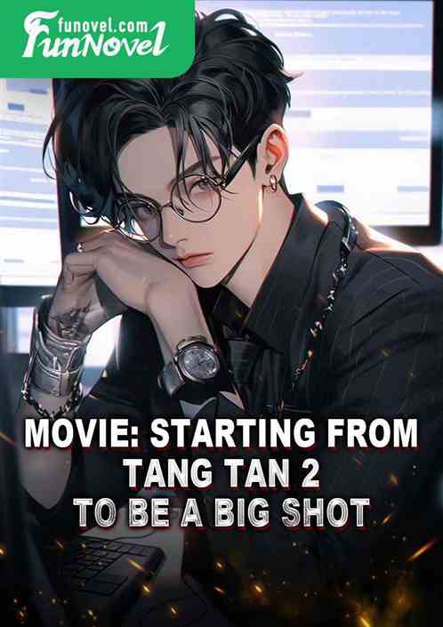 Movie: Starting from Tang Tan 2 to be a big shot