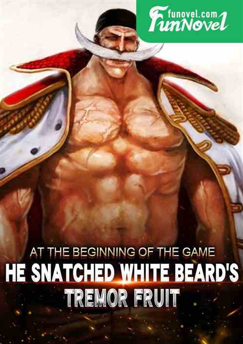 At the beginning of the game, he snatched White Beard's Tremor Fruit.