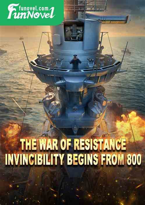 The War of Resistance: Invincibility Begins From 800