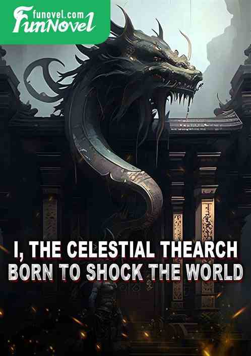 I, the Celestial Thearch! Born to shock the world