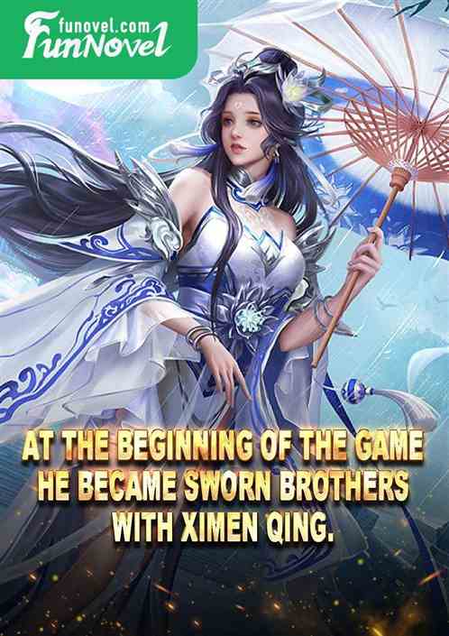 At the beginning of the game, he became sworn brothers with Ximen Qing.