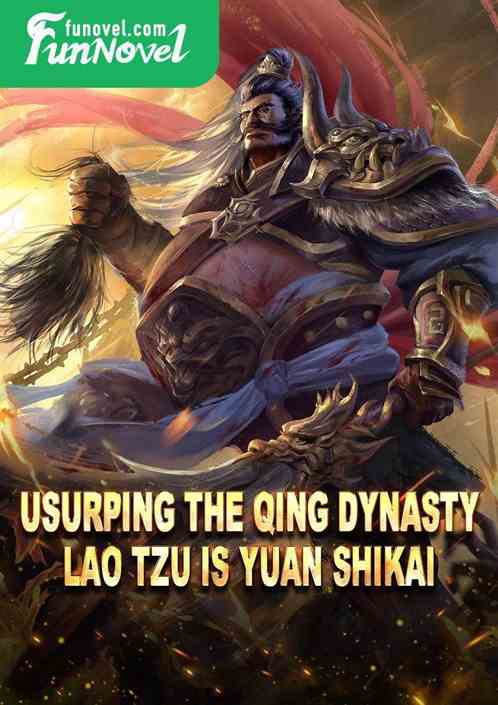 Usurping the Qing Dynasty: Lao Tzu is Yuan Shikai