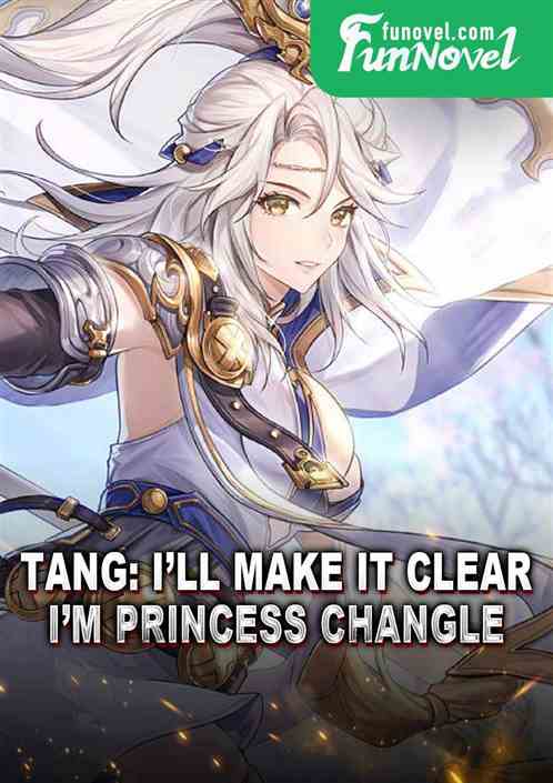 Tang: Ill make it clear, Im Princess Changle.
