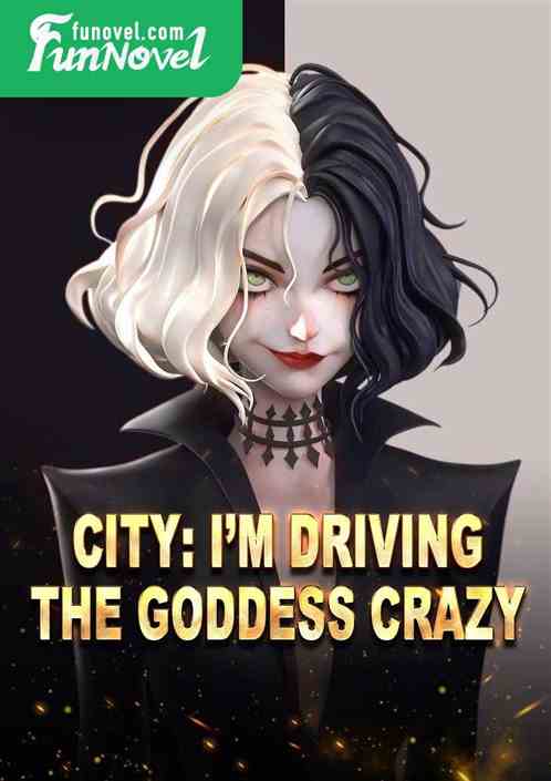 City: Im driving the goddess crazy