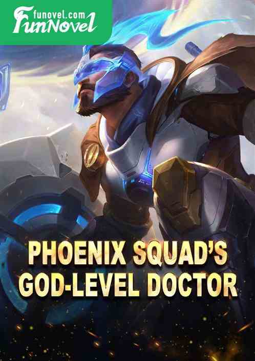 Phoenix Squads God-Level Doctor