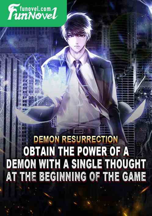 Demon Resurrection: Obtain the power of a demon with a single thought at the beginning of the game.