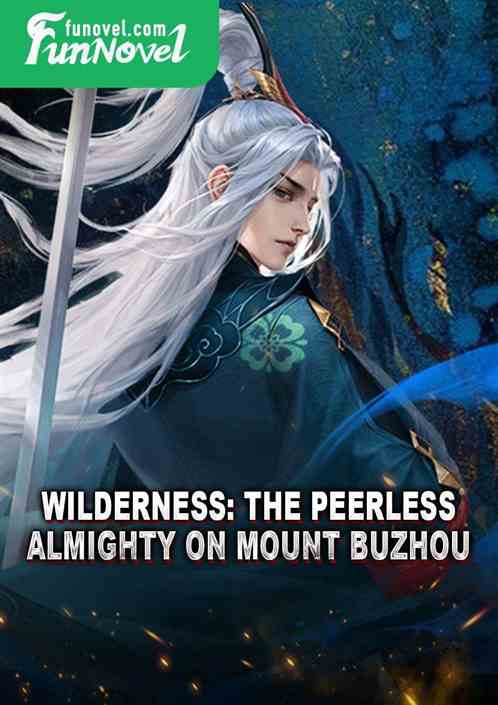 Wilderness: The Peerless Almighty on Mount Buzhou