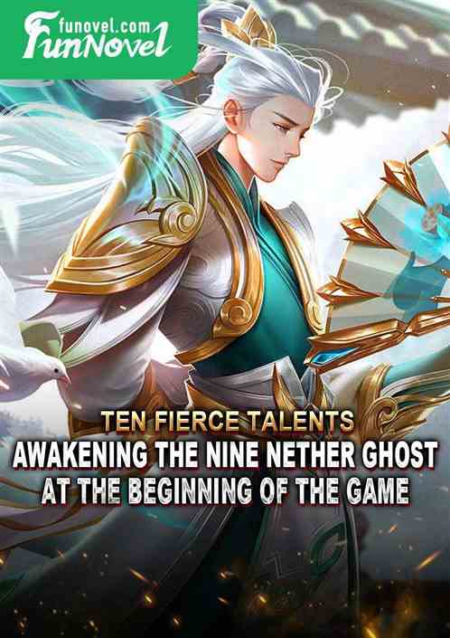 Ten Fierce Talents: Awakening the Nine Nether Ghost at the beginning of the game