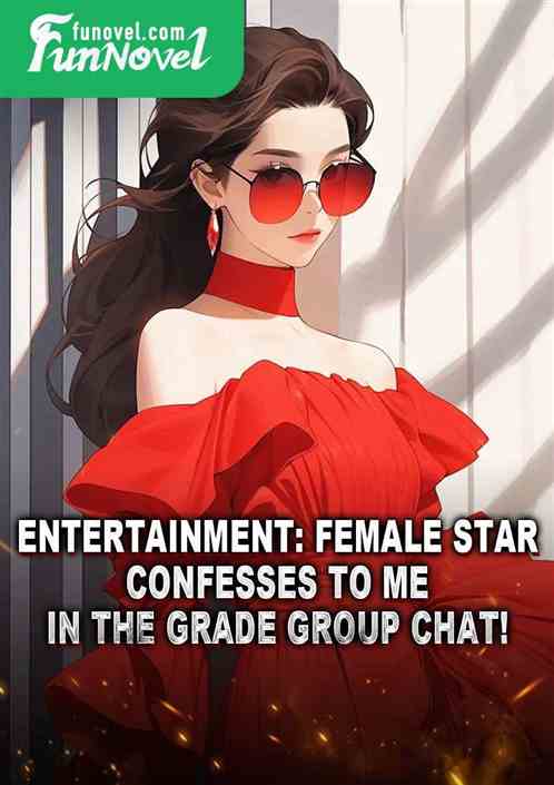 Entertainment: Female star confesses to me in the grade group chat!