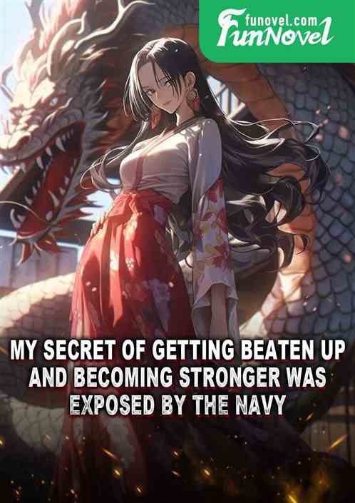 My secret of getting beaten up and becoming stronger was exposed by the navy