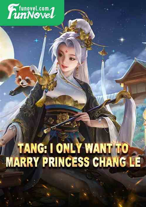 Tang: I only want to marry Princess Chang Le!