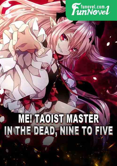 Me! Taoist master, in the dead, nine to five