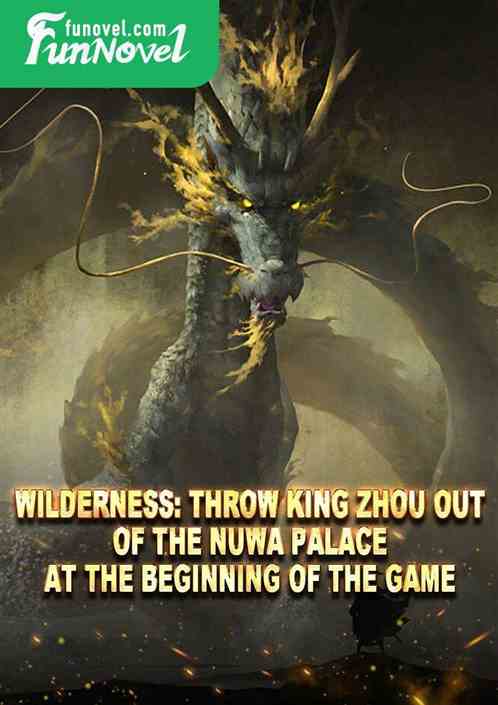 Wilderness: Throw King Zhou out of the Nuwa Palace at the beginning of the game.