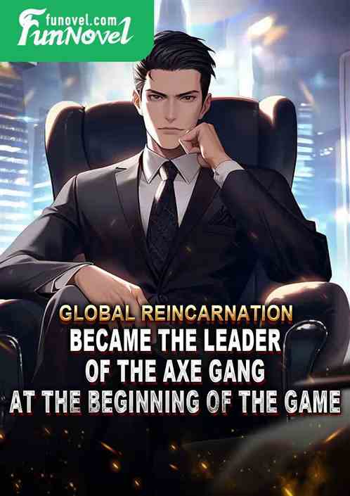 Global Reincarnation: Became the leader of the Axe Gang at the beginning of the game