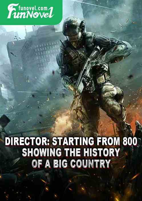 Director: Starting from 800, showing the history of a big country