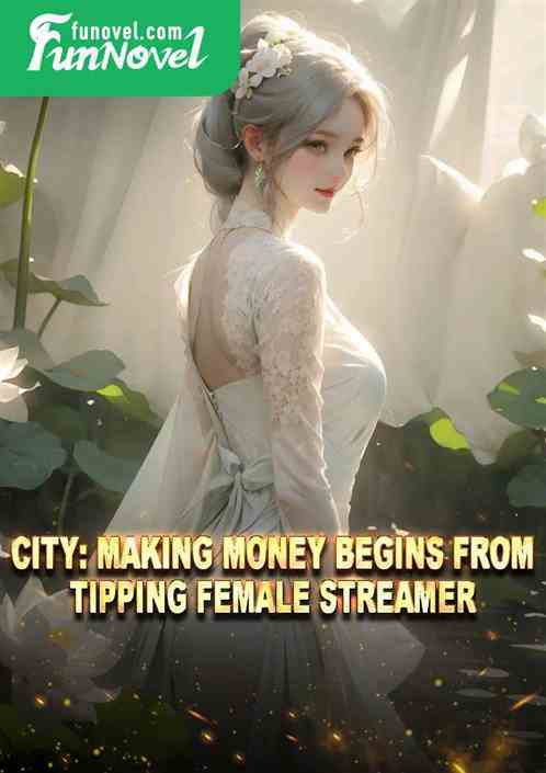 City: Making Money Begins From Tipping Female Streamer