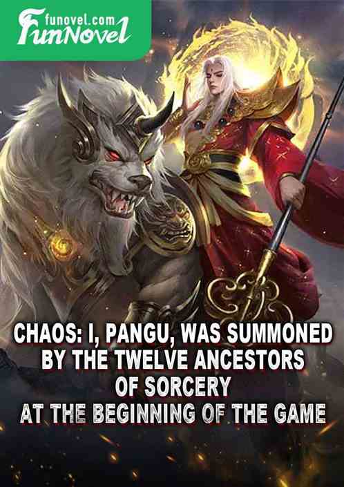 Chaos: I, Pangu, was summoned by the Twelve Ancestors of Sorcery at the beginning of the game.