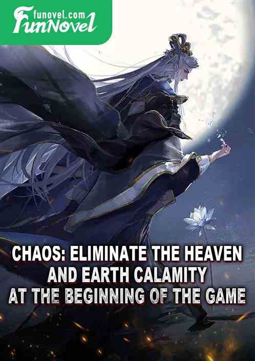 Chaos: Eliminate the Heaven and Earth Calamity at the beginning of the game!