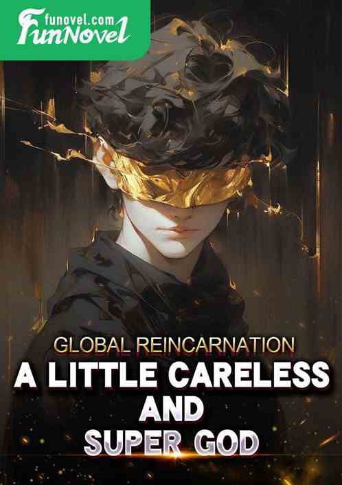 Global Reincarnation: A Little Careless and Super God