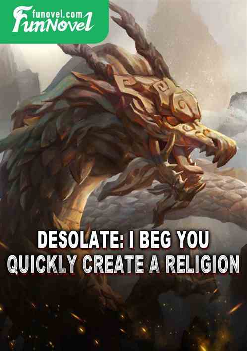 Desolate: I beg you, quickly create a religion!