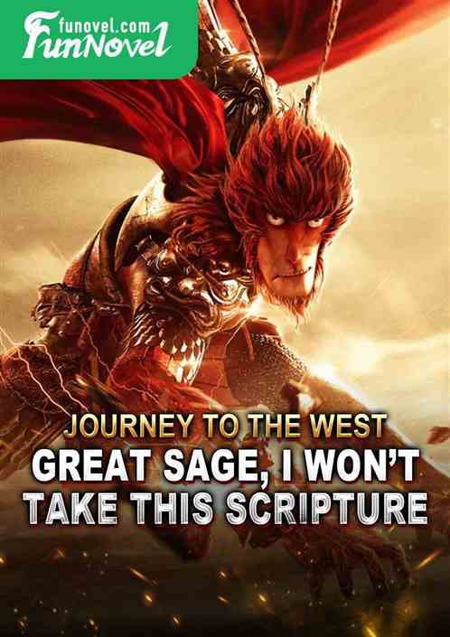 Journey to the West: Great Sage, I wont take this scripture!