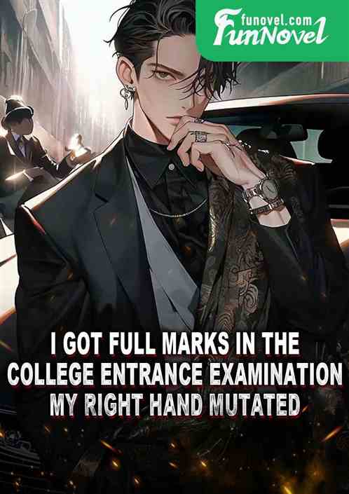 I got full marks in the college entrance examination, my right hand mutated