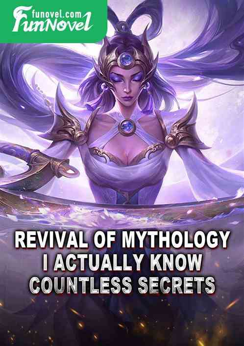 Revival of Mythology: I actually know countless secrets!