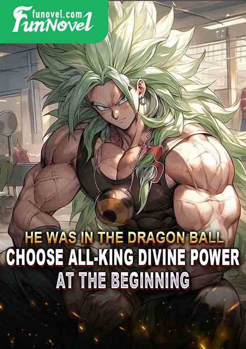 He was in the Dragon Ball! Choose All-King Divine Power at the beginning