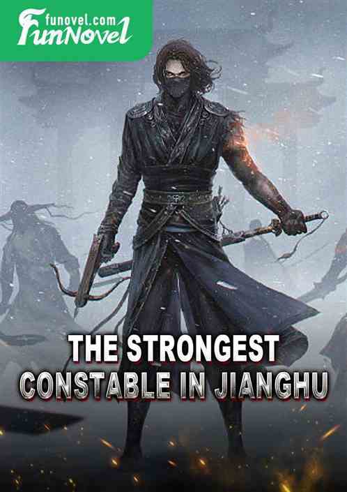 The Strongest Constable in Jianghu