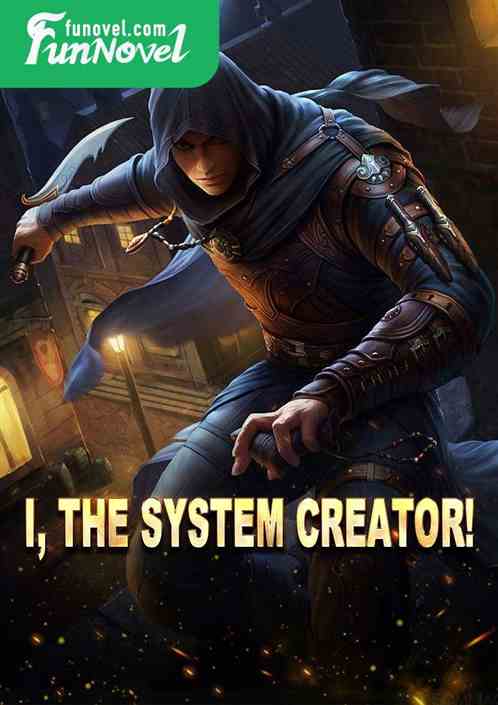 I, the System Creator!
