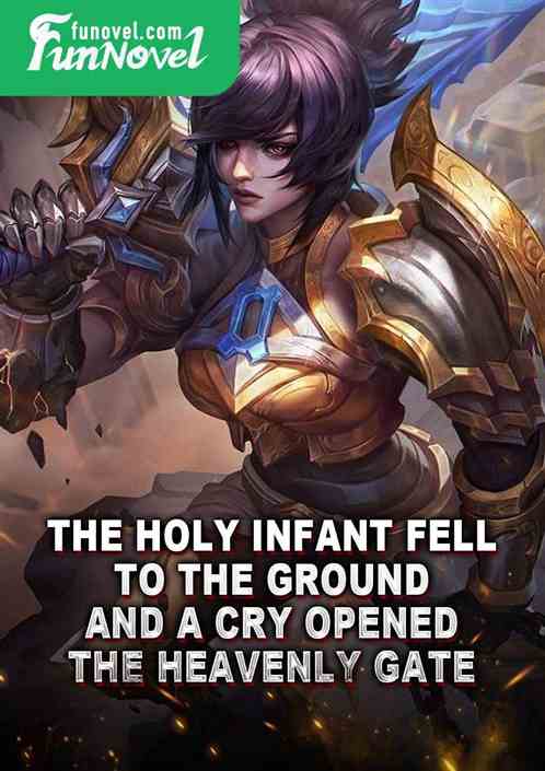 The holy infant fell to the ground, and a cry opened the heavenly gate!