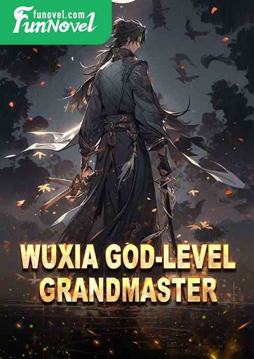 Wuxia God-level Grandmaster