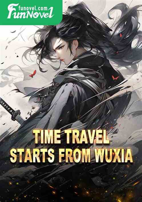 Time travel starts from Wuxia