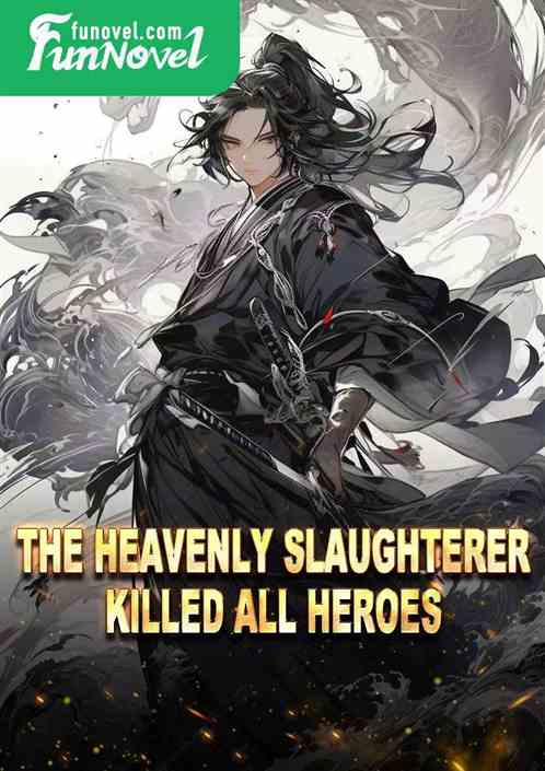 The Heavenly Slaughterer killed all heroes