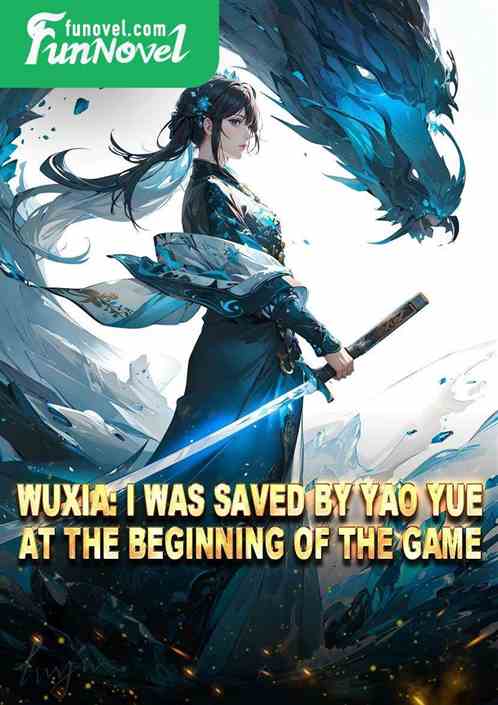 Wuxia: I was saved by Yao Yue at the beginning of the game