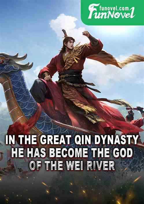 In the Great Qin Dynasty, he has become the god of the Wei River.